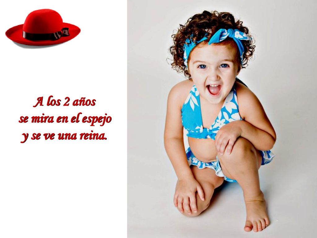 A los 2 años se mira en el espejo y se ve una reina.
