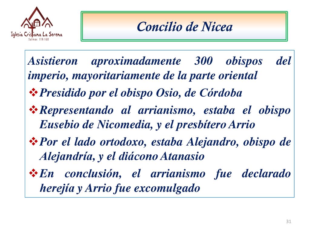 Concilio de Nicea Asistieron aproximadamente 300 obispos del imperio, mayoritariamente de la parte oriental.