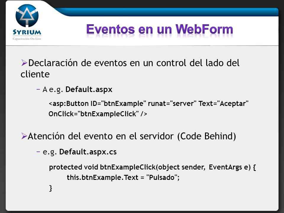 Eventos en un WebForm Declaración de eventos en un control del lado del cliente. A e.g. Default.aspx.