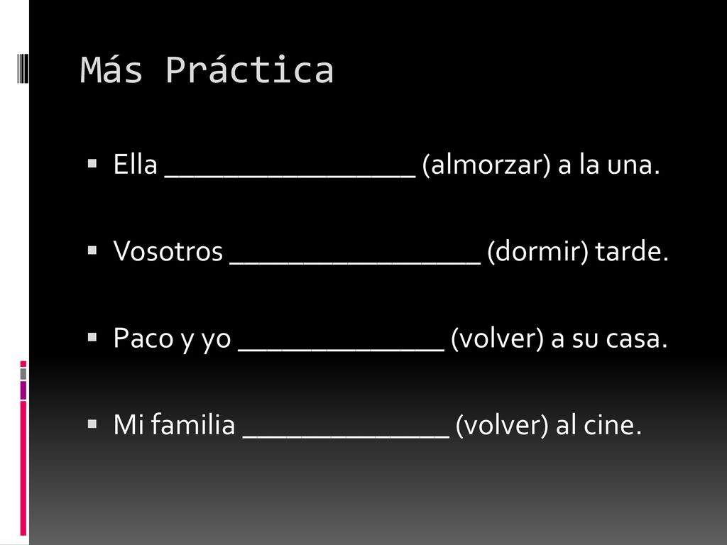 Más Práctica Ella _________________ (almorzar) a la una.