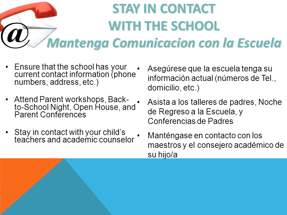 STAY IN CONTACT WITH THE SCHOOL Mantenga Comunicacion con la Escuela
