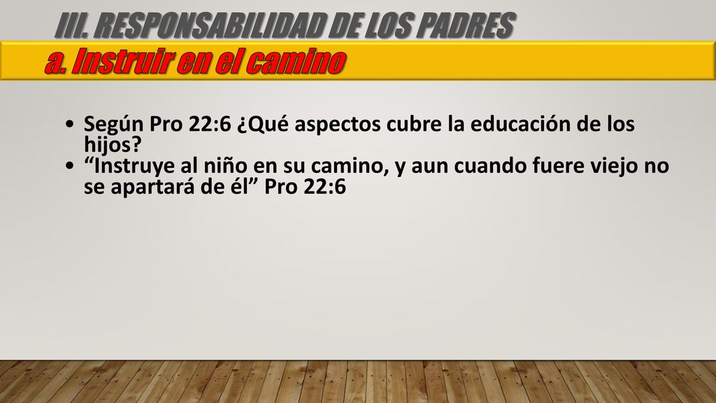 III. RESPONSABILIDAD DE LOS PADRES a. Instruir en el camino