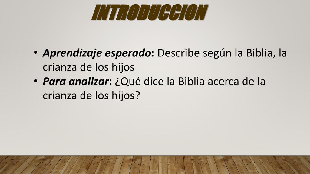 INTRODUCCION Aprendizaje esperado: Describe según la Biblia, la crianza de los hijos.