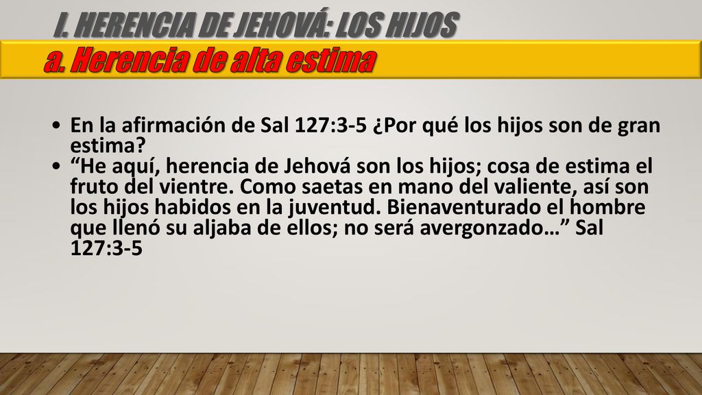 I. HERENCIA DE JEHOVÁ: LOS HIJOS a. Herencia de alta estima