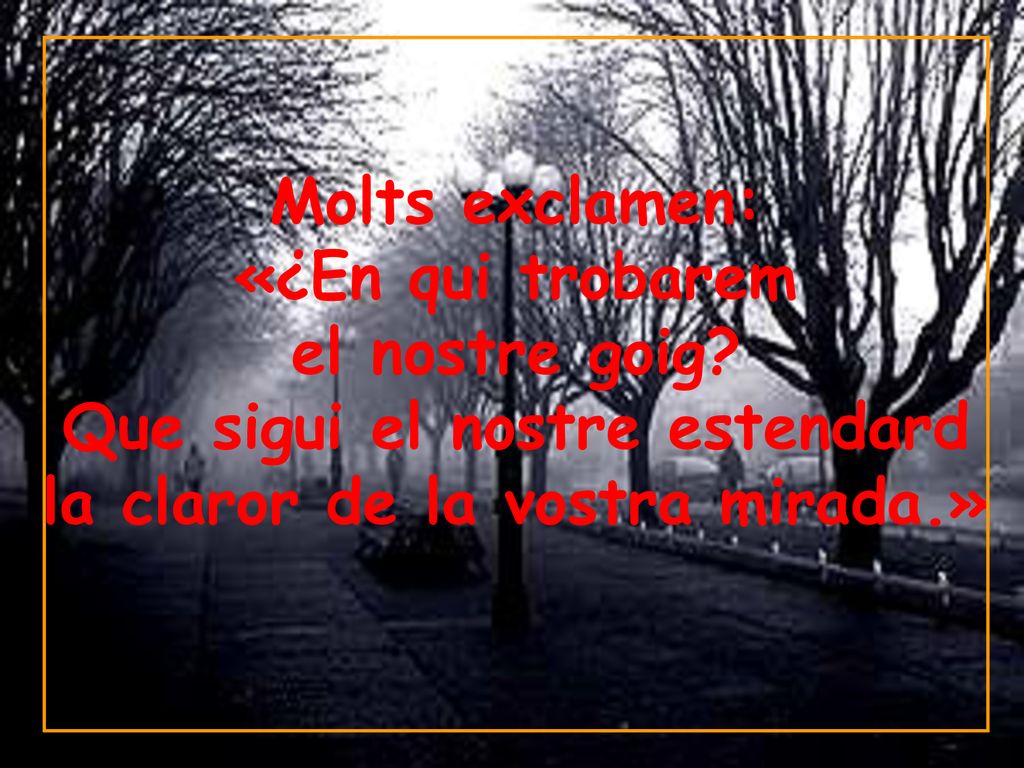 «¿En qui trobarem el nostre goig Que sigui el nostre estendard