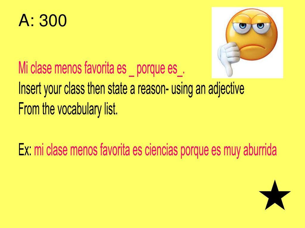 A: 300 Mi clase menos favorita es _ porque es_.