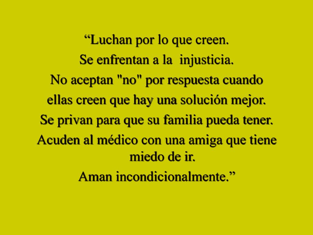 Luchan por lo que creen. Se enfrentan a la injusticia.