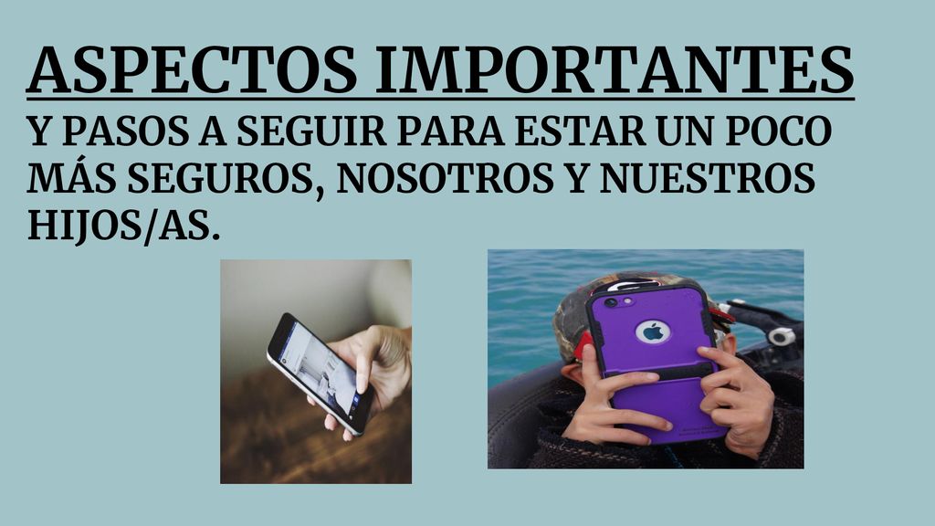 ASPECTOS IMPORTANTES Y PASOS A SEGUIR PARA ESTAR UN POCO MÁS SEGUROS, NOSOTROS Y NUESTROS HIJOS/AS.