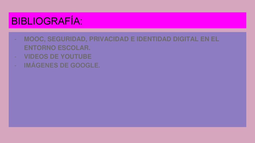 BIBLIOGRAFÍA: MOOC, SEGURIDAD, PRIVACIDAD E IDENTIDAD DIGITAL EN EL ENTORNO ESCOLAR. VIDEOS DE YOUTUBE.