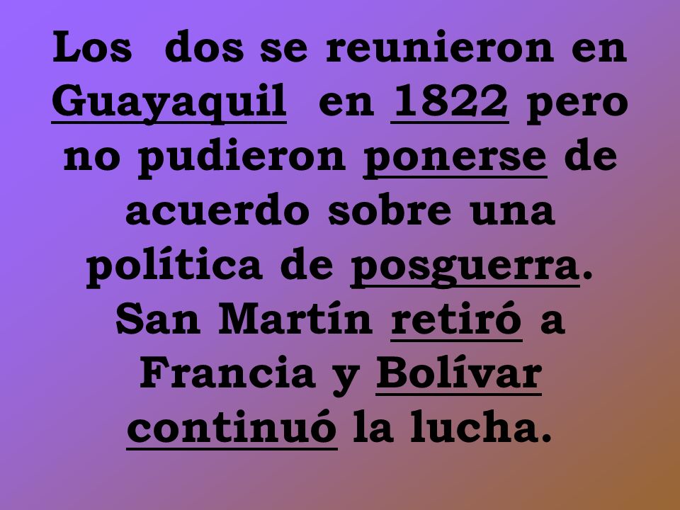 Los dos se reunieron en Guayaquil en 1822 pero no pudieron ponerse de acuerdo sobre una política de posguerra.