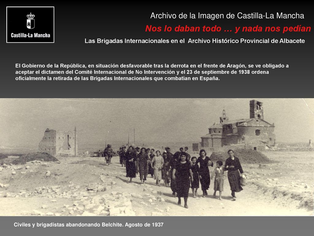 El Gobierno de la República, en situación desfavorable tras la derrota en el frente de Aragón, se ve obligado a aceptar el dictamen del Comité Internacional de No Intervención y el 23 de septiembre de 1938 ordena oficialmente la retirada de las Brigadas Internacionales que combatían en España.