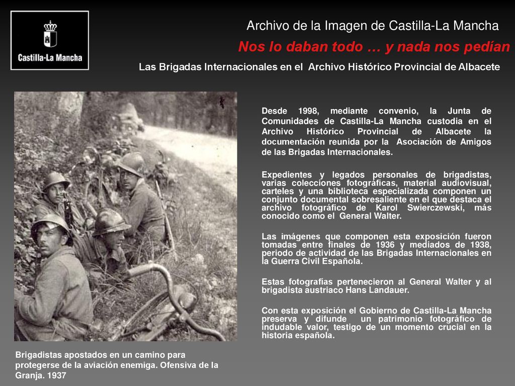 Desde 1998, mediante convenio, la Junta de Comunidades de Castilla-La Mancha custodia en el Archivo Histórico Provincial de Albacete la documentación reunida por la Asociación de Amigos de las Brigadas Internacionales.