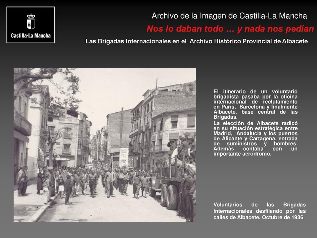 El itinerario de un voluntario brigadista pasaba por la oficina internacional de reclutamiento en Paris, Barcelona y finalmente Albacete, base central de las Brigadas.