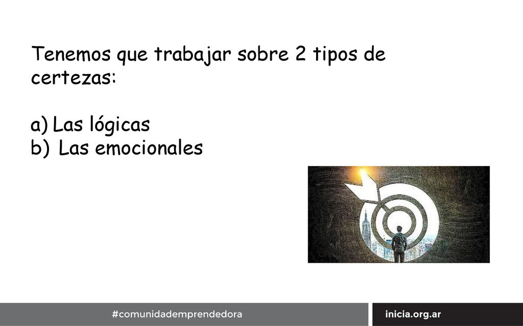 Tenemos que trabajar sobre 2 tipos de certezas: