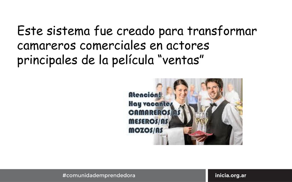 Este sistema fue creado para transformar camareros comerciales en actores principales de la película ventas