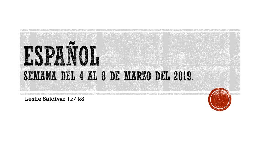 ESPAÑOL SEMANA DEL 4 al 8 DE marzo DEL 2019.
