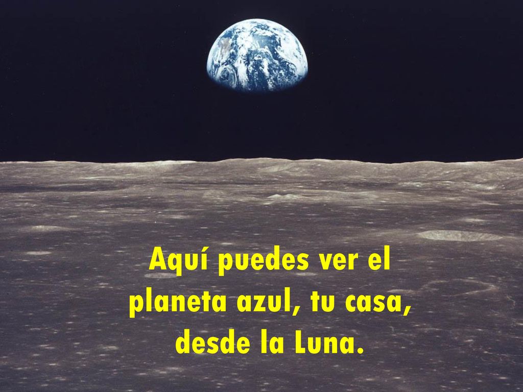 Aquí puedes ver el planeta azul, tu casa, desde la Luna.