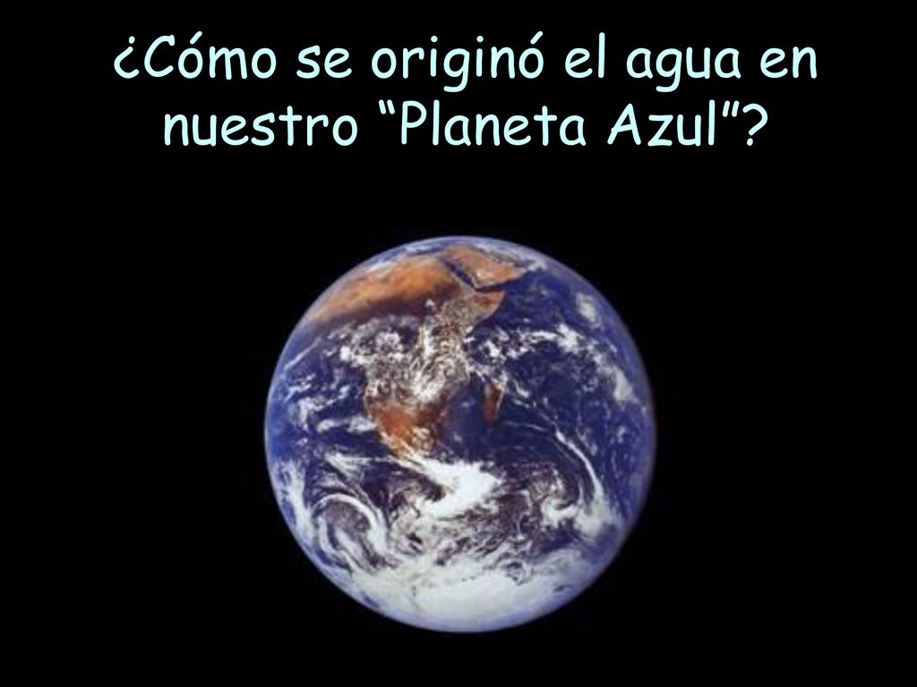 ¿Cómo se originó el agua en nuestro Planeta Azul