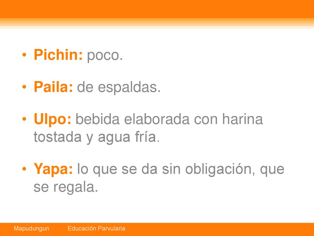 Pichin: poco. Paila: de espaldas. Ulpo: bebida elaborada con harina tostada y agua fría.