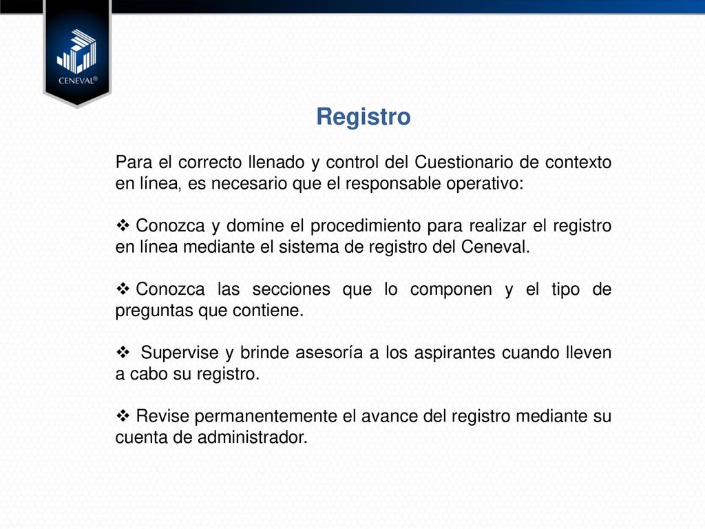 Registro Para el correcto llenado y control del Cuestionario de contexto en línea, es necesario que el responsable operativo: