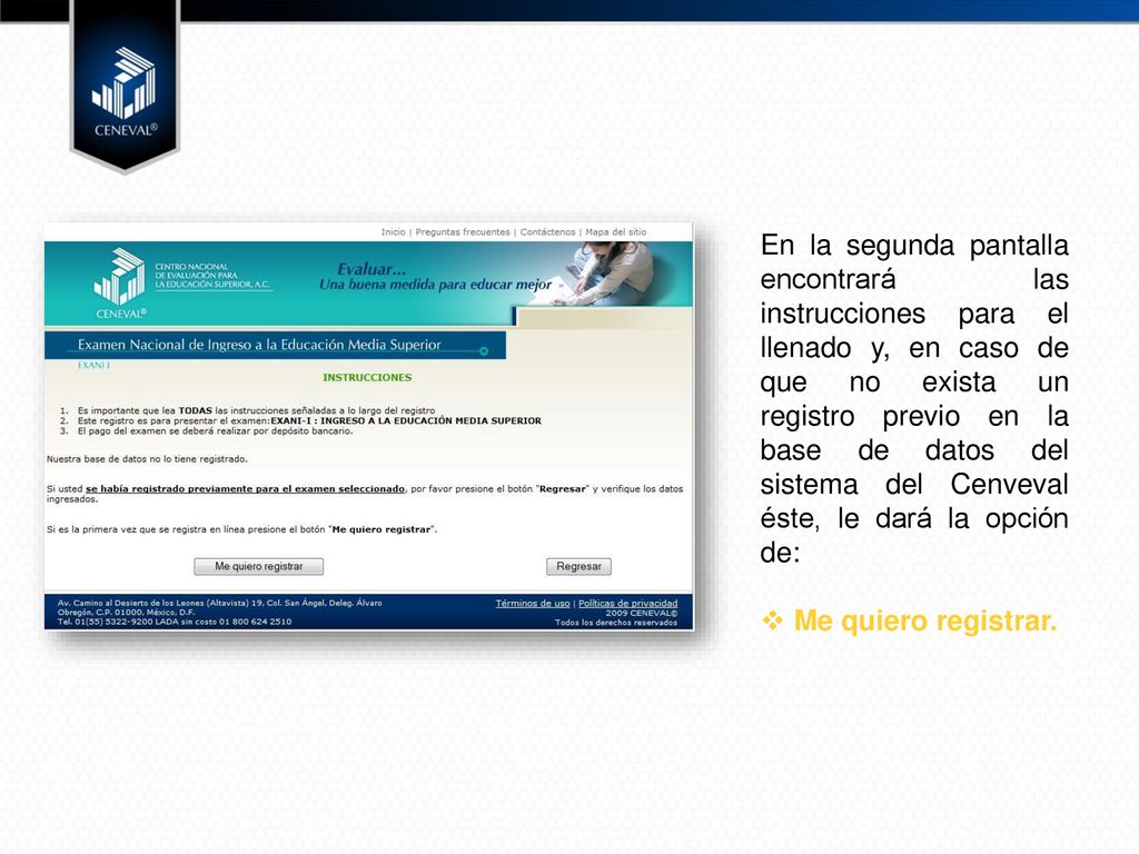 En la segunda pantalla encontrará las instrucciones para el llenado y, en caso de que no exista un registro previo en la base de datos del sistema del Cenveval éste, le dará la opción de: