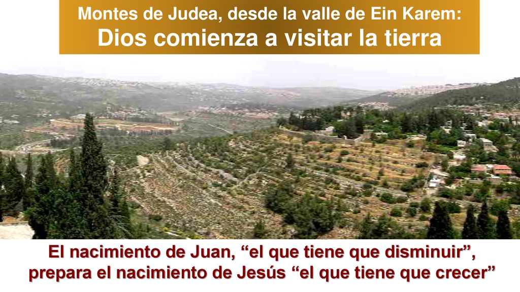 Montes de Judea, desde la valle de Ein Karem: Dios comienza a visitar la tierra