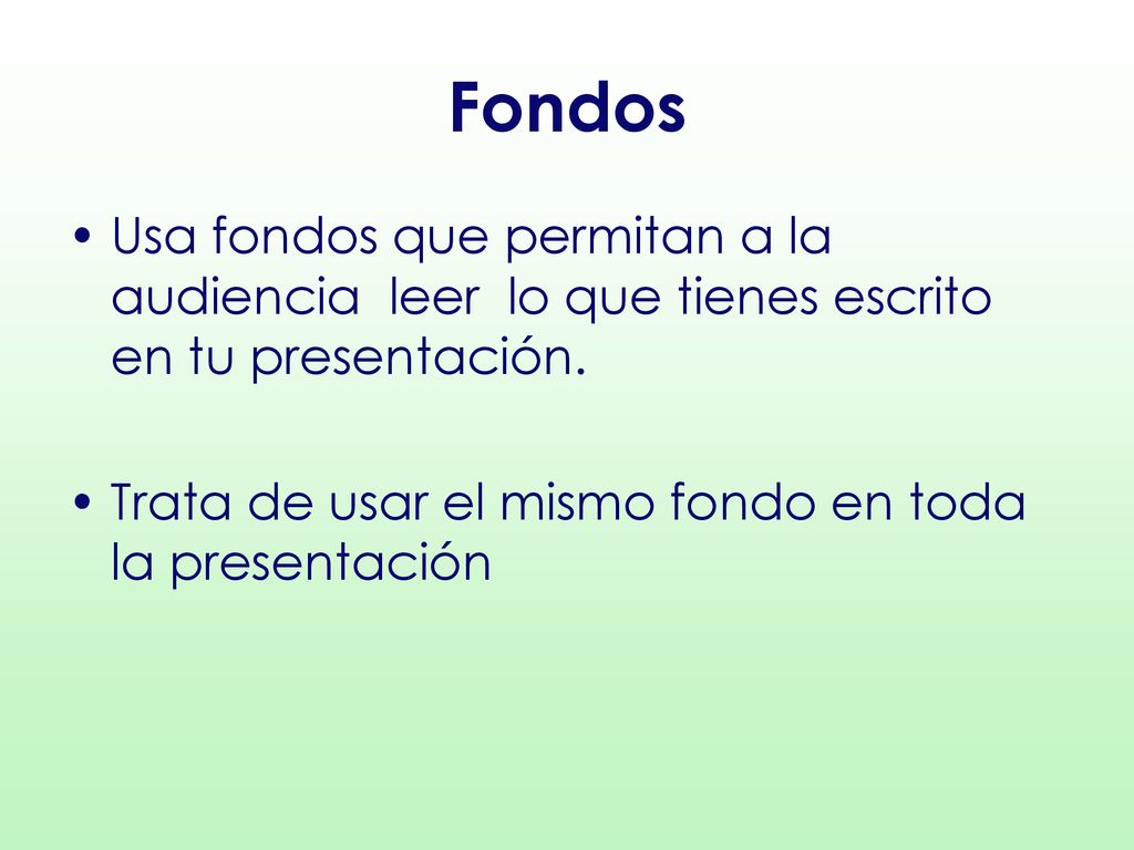 Fondos Usa fondos que permitan a la audiencia leer lo que tienes escrito en tu presentación.
