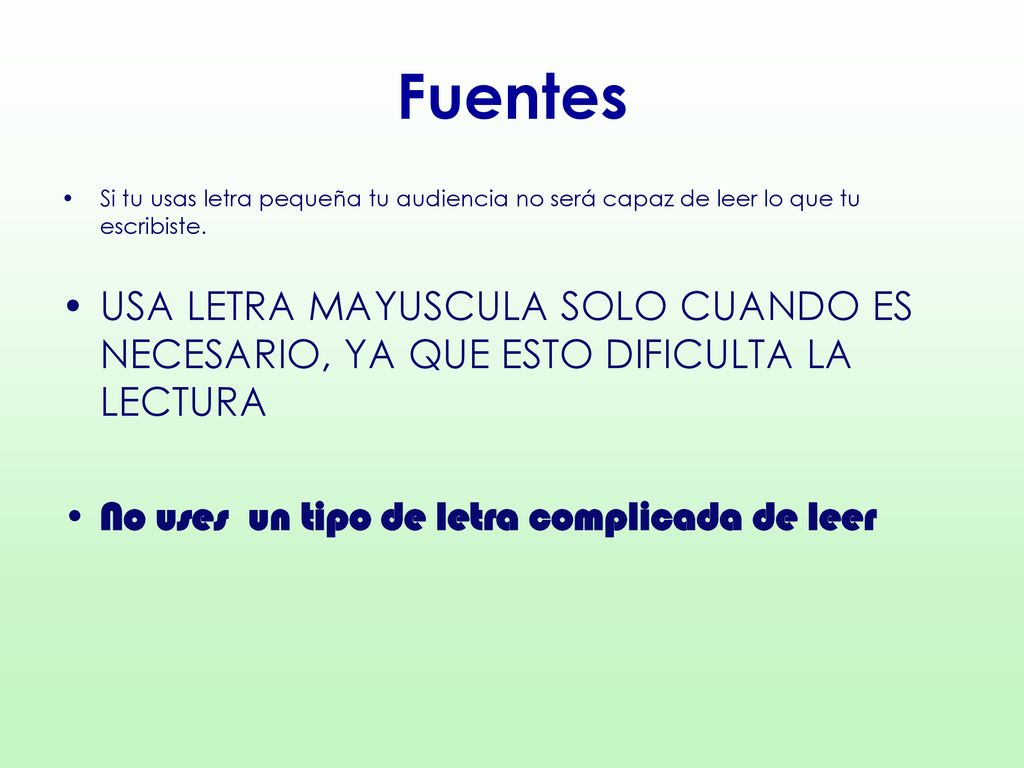 Fuentes Si tu usas letra pequeña tu audiencia no será capaz de leer lo que tu escribiste.