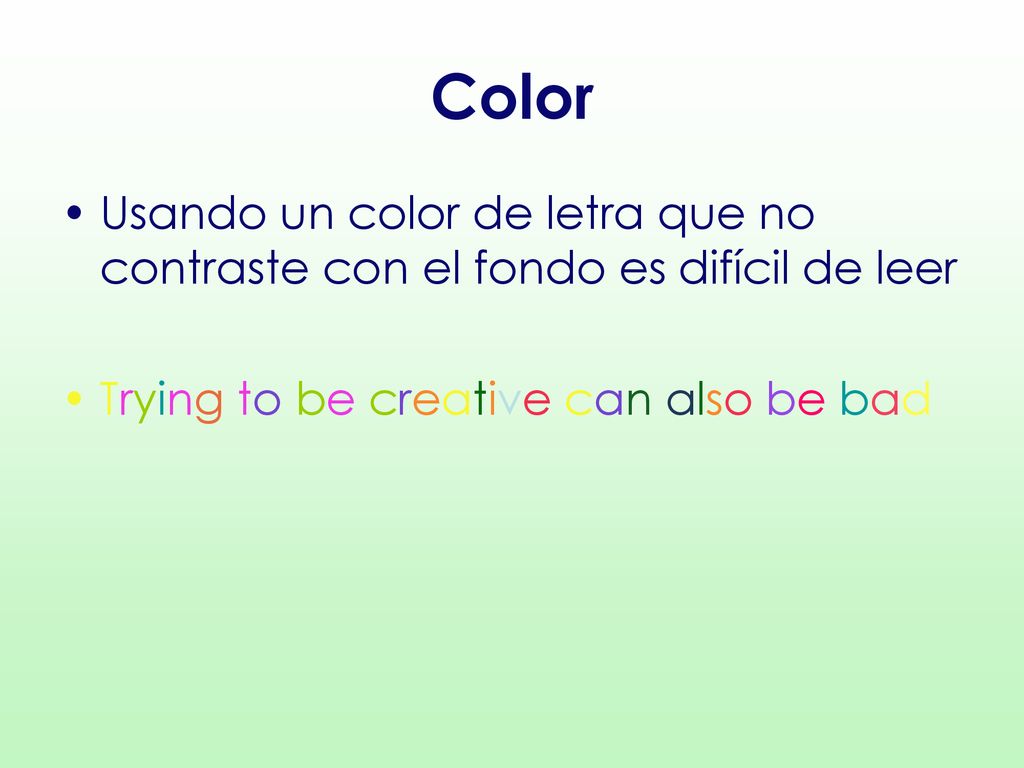 Color Usando un color de letra que no contraste con el fondo es difícil de leer.
