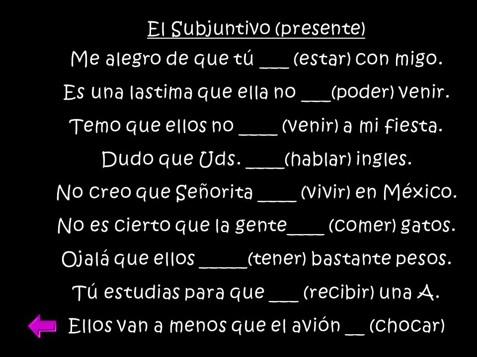 El Subjuntivo (presente) Me alegro de que tú ___ (estar) con migo.