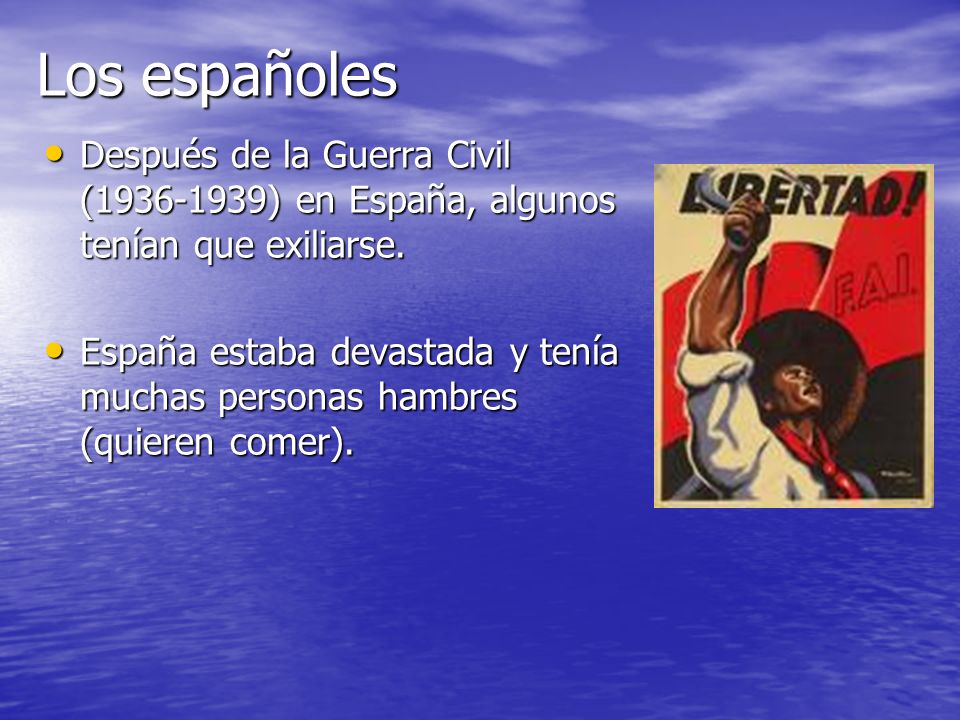 Los españoles Después de la Guerra Civil ( ) en España, algunos tenían que exiliarse.