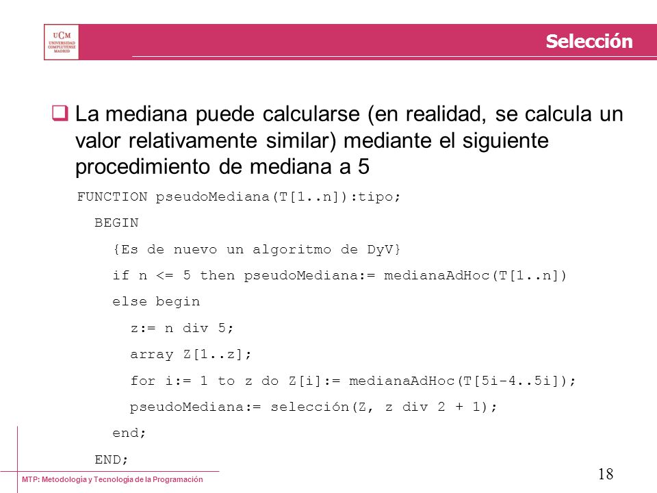 Selección La mediana puede calcularse (en realidad, se calcula un valor relativamente similar) mediante el siguiente procedimiento de mediana a 5.