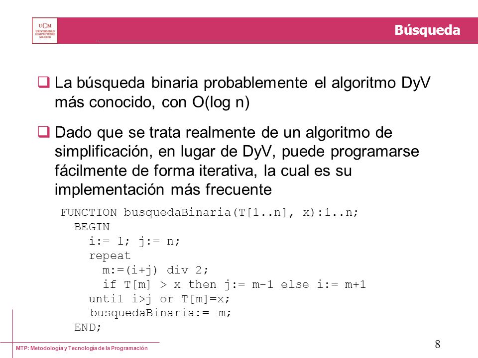 Búsqueda La búsqueda binaria probablemente el algoritmo DyV más conocido, con O(log n)