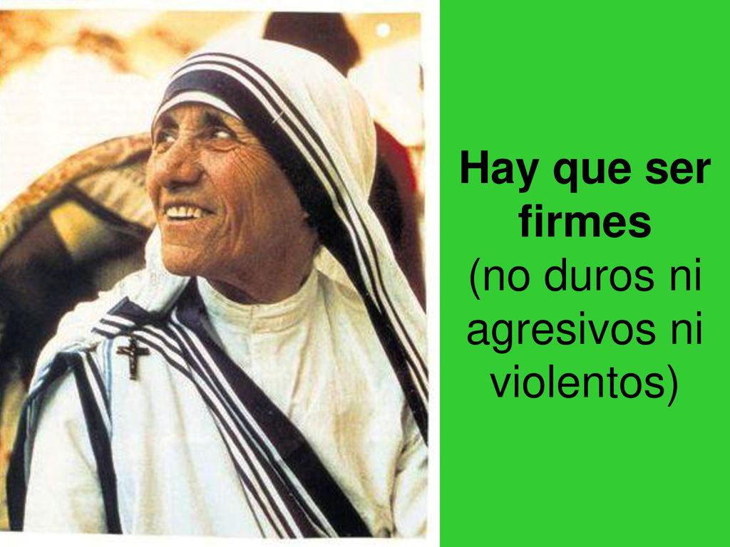 Hay que ser firmes (no duros ni agresivos ni violentos)