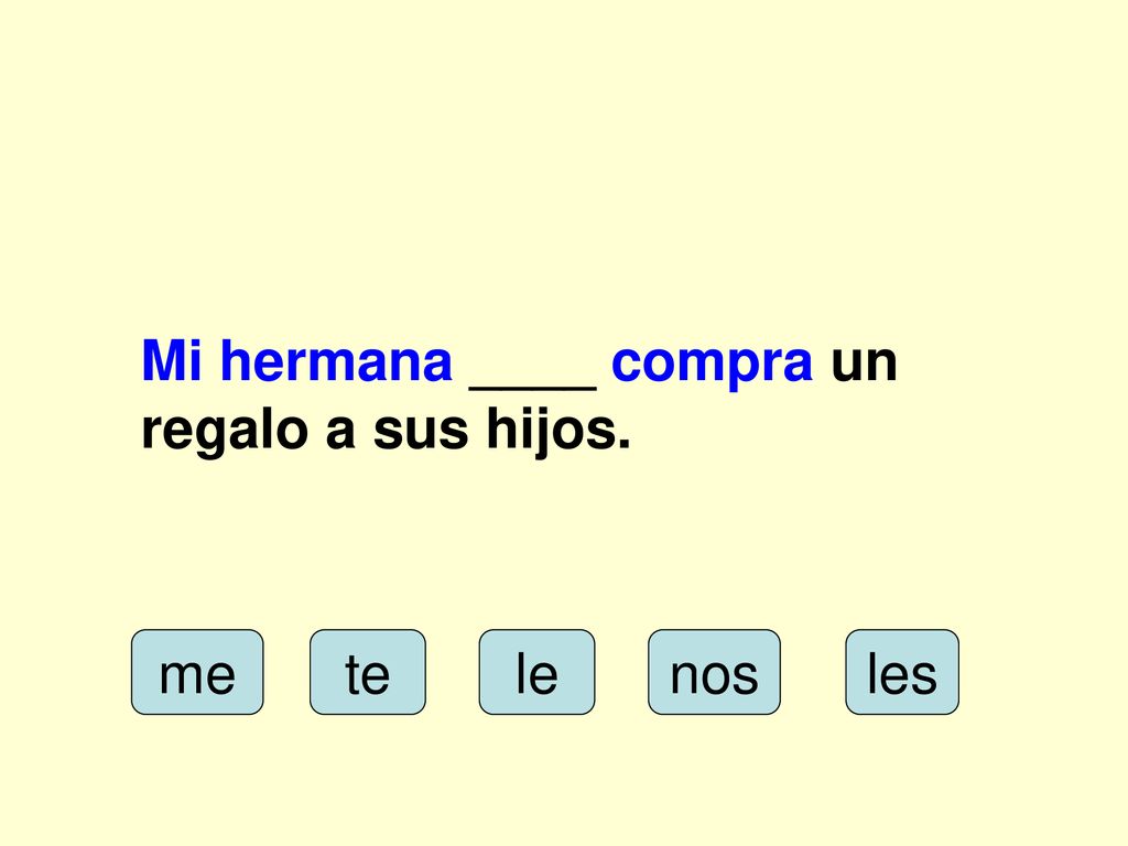 Mi hermana ____ compra un regalo a sus hijos.