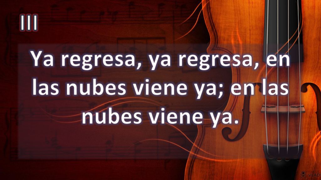 Ya regresa, ya regresa, en las nubes viene ya; en las nubes viene ya.