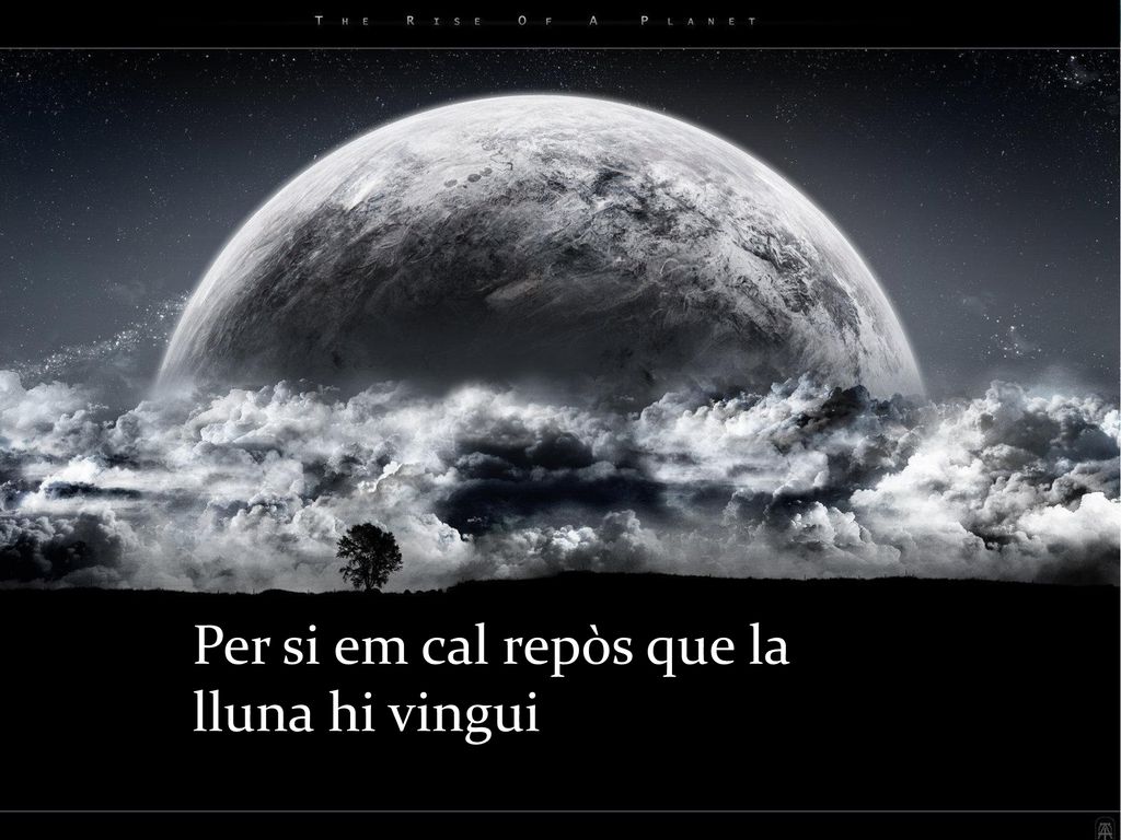 Per si em cal repòs que la lluna hi vingui