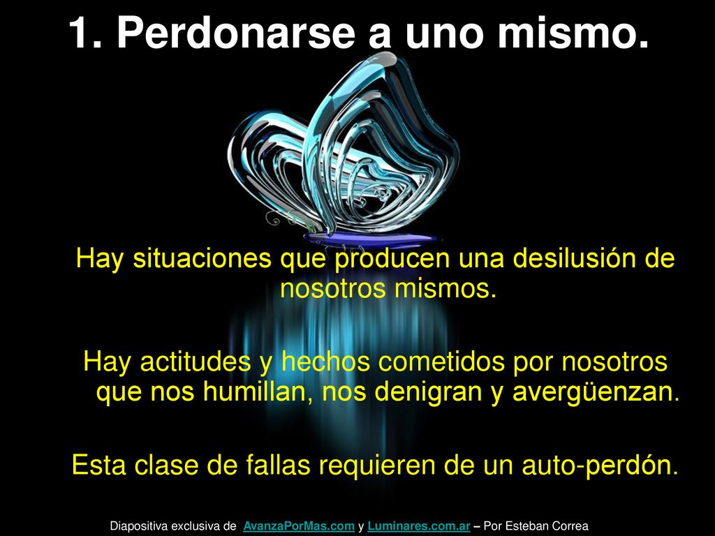 1. Perdonarse a uno mismo. Hay situaciones que producen una desilusión de nosotros mismos.