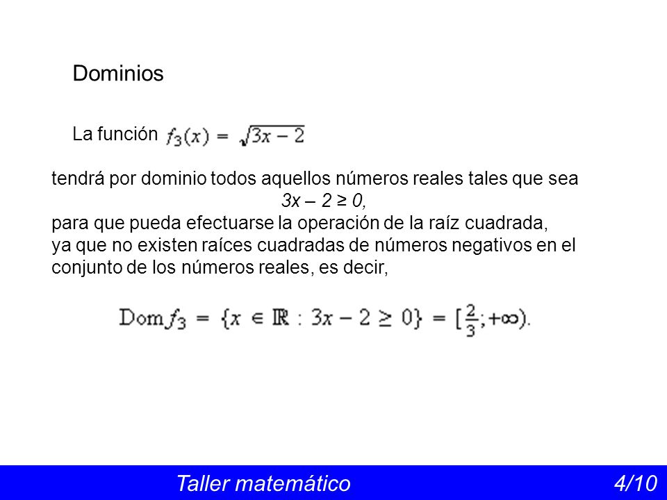 Dominios La función. tendrá por dominio todos aquellos números reales tales que sea. 3x – 2 ≥ 0,