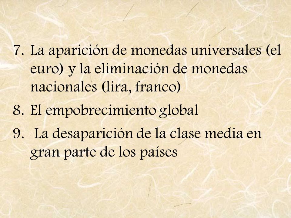 La aparición de monedas universales (el euro) y la eliminación de monedas nacionales (lira, franco)