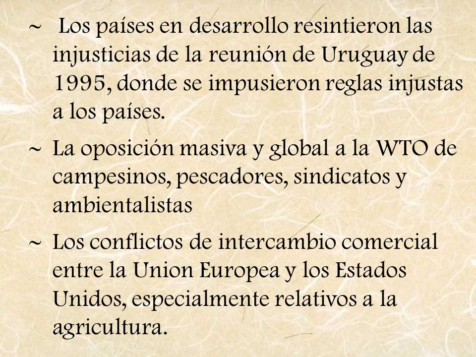 Los países en desarrollo resintieron las injusticias de la reunión de Uruguay de 1995, donde se impusieron reglas injustas a los países.