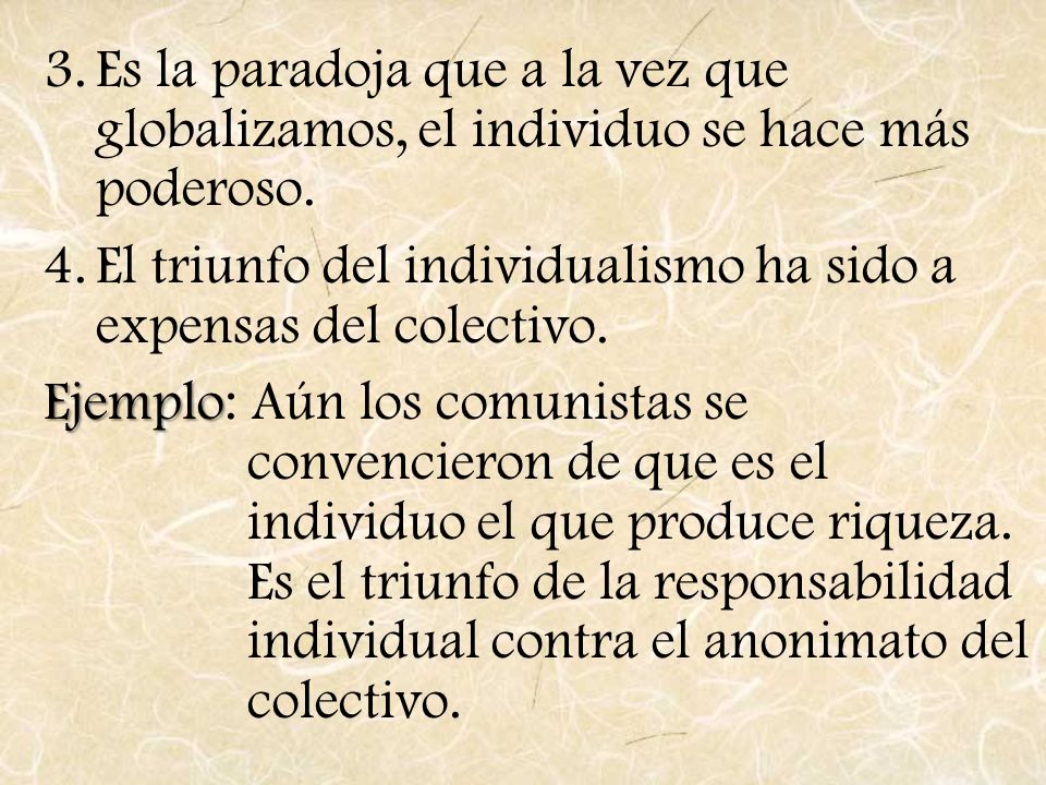 Es la paradoja que a la vez que globalizamos, el individuo se hace más poderoso.