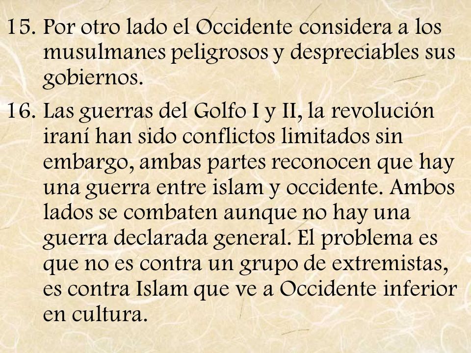 Por otro lado el Occidente considera a los musulmanes peligrosos y despreciables sus gobiernos.