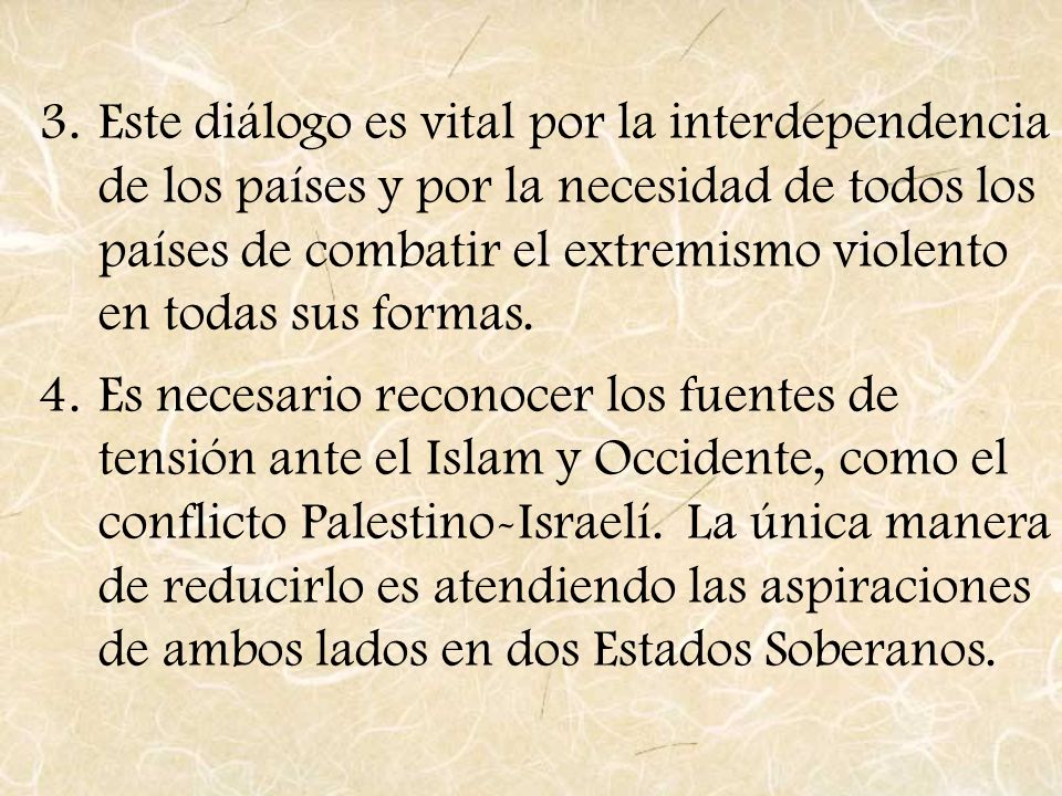 Este diálogo es vital por la interdependencia de los países y por la necesidad de todos los países de combatir el extremismo violento en todas sus formas.