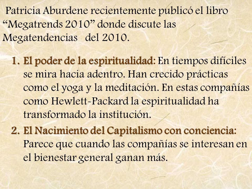 Patricia Aburdene recientemente publicó el libro Megatrends 2010 donde discute las Megatendencias del 2010.