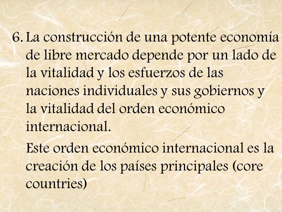 La construcción de una potente economía de libre mercado depende por un lado de la vitalidad y los esfuerzos de las naciones individuales y sus gobiernos y la vitalidad del orden económico internacional.