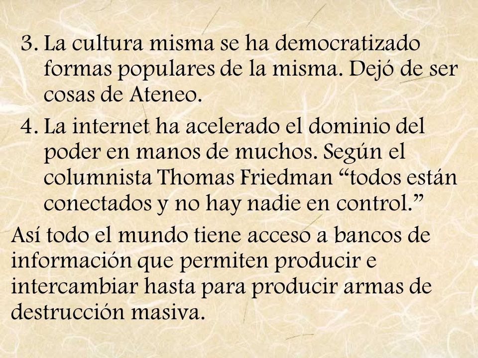La cultura misma se ha democratizado formas populares de la misma