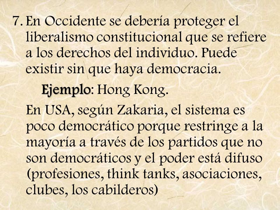 En Occidente se debería proteger el liberalismo constitucional que se refiere a los derechos del individuo. Puede existir sin que haya democracia.