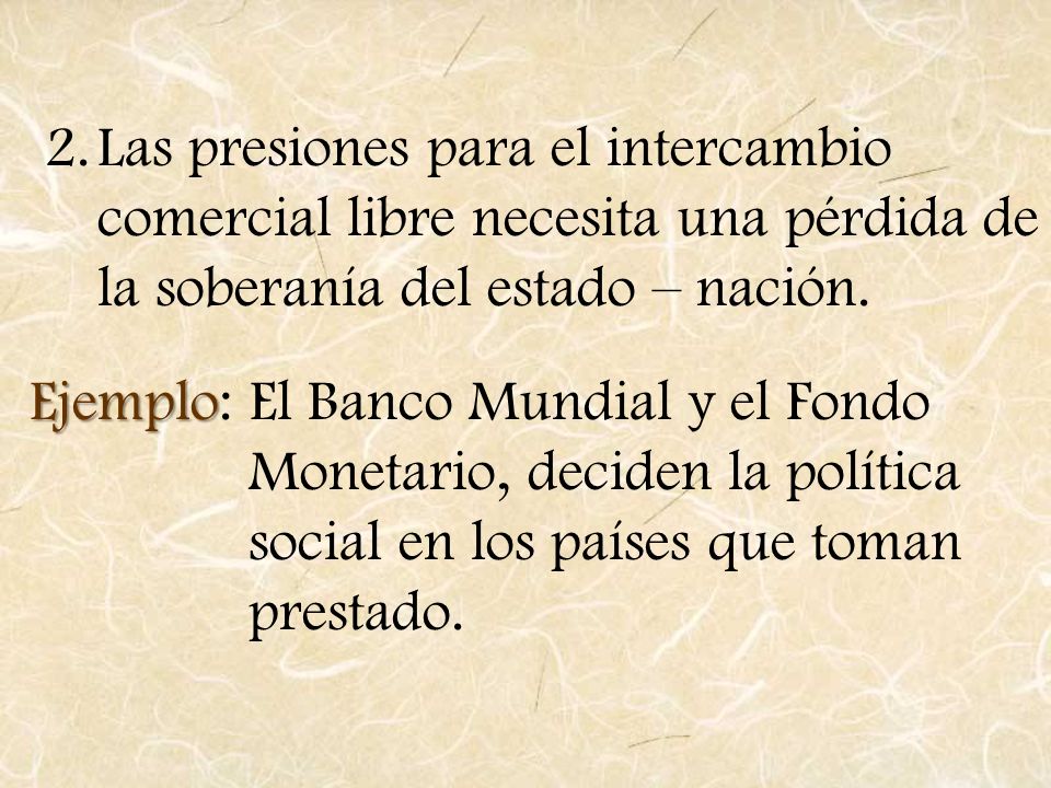 Las presiones para el intercambio comercial libre necesita una pérdida de la soberanía del estado – nación.