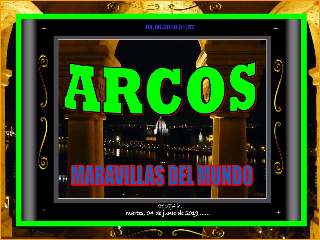 ARCOS MARAVILLAS DEL MUNDO martes, 04 de junio de 2019 …… 01:57 h.